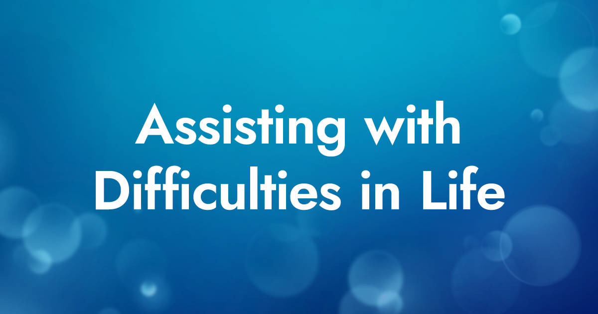 Assisting with Difficulties in Life