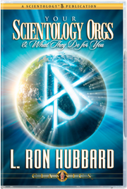 Your Scientology Orgs & What They Do for You